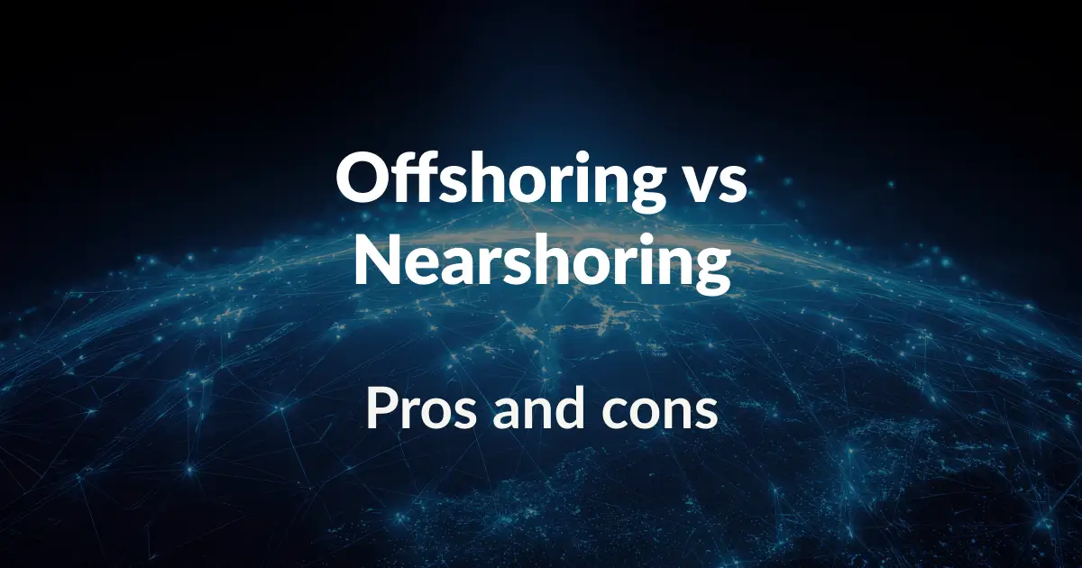 Offshoring vs nearshoring: pros & cons